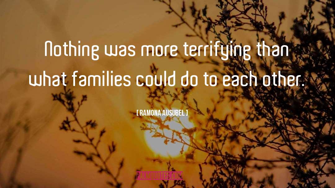 Ramona Ausubel Quotes: Nothing was more terrifying than