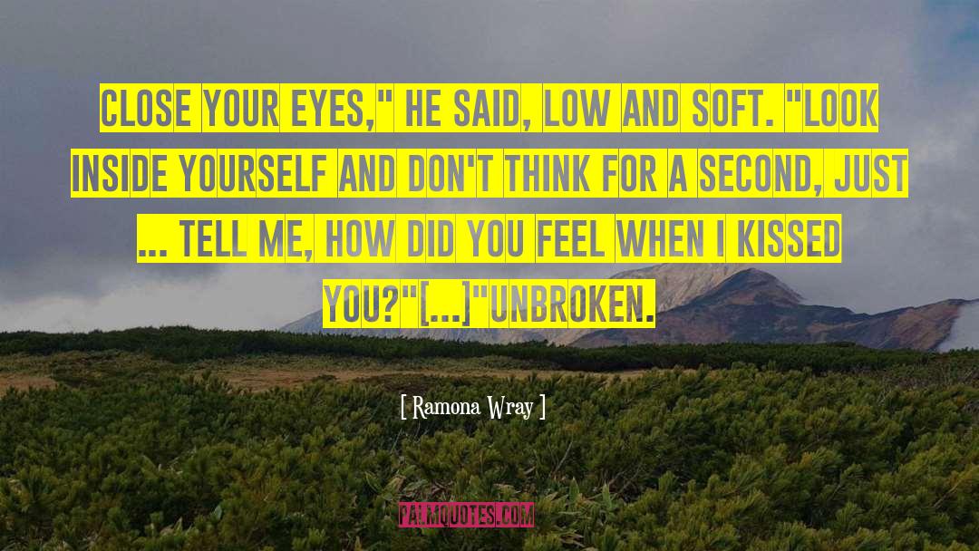 Ramona  Wray Quotes: Close your eyes,