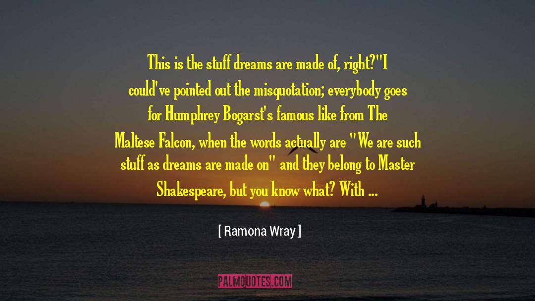 Ramona  Wray Quotes: This is the stuff dreams