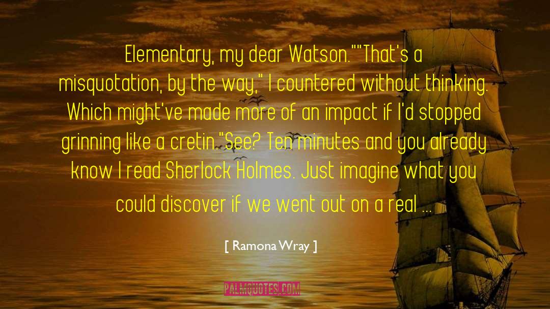 Ramona  Wray Quotes: Elementary, my dear Watson.