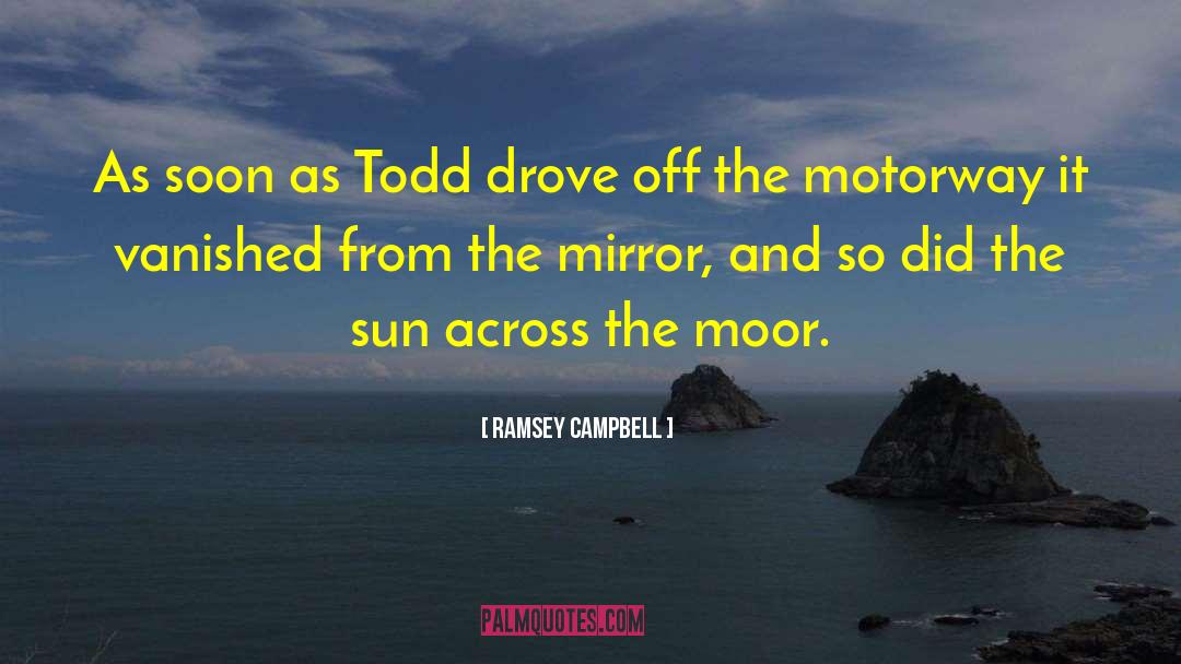 Ramsey Campbell Quotes: As soon as Todd drove