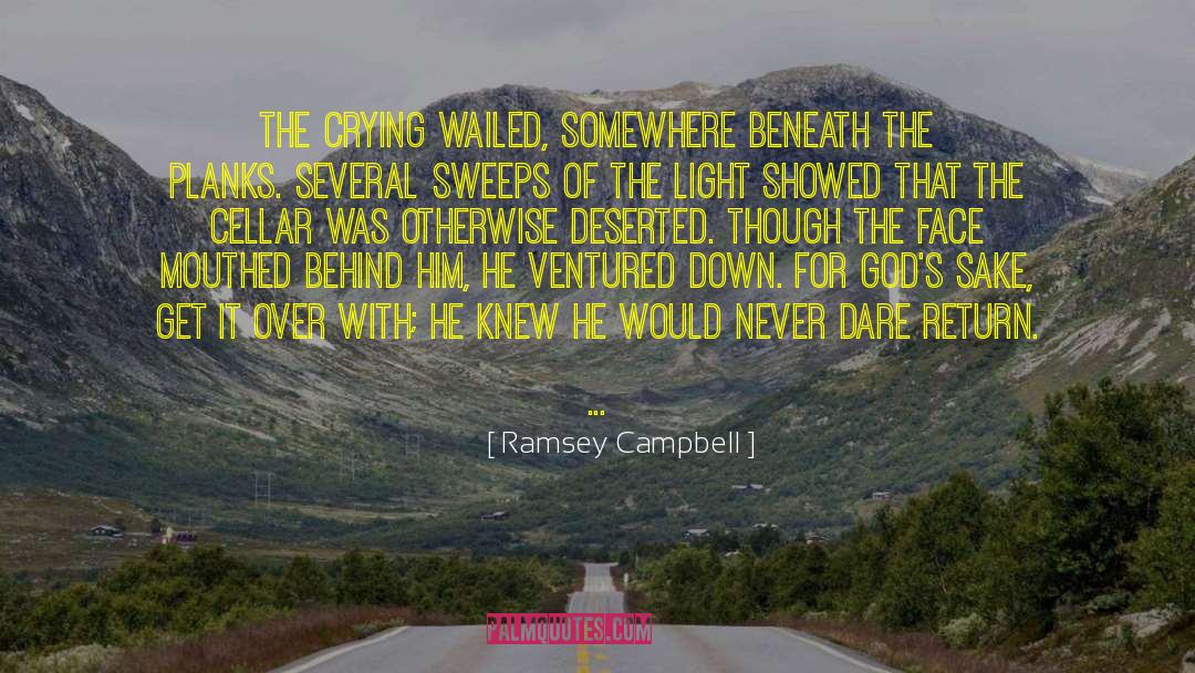 Ramsey Campbell Quotes: The crying wailed, somewhere beneath