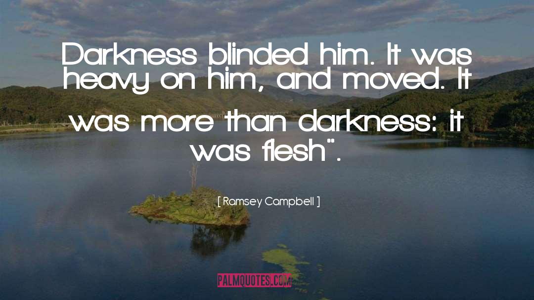 Ramsey Campbell Quotes: Darkness blinded him. It was