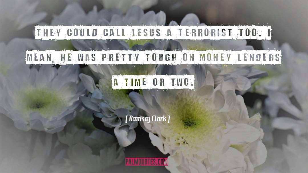 Ramsey Clark Quotes: They could call Jesus a