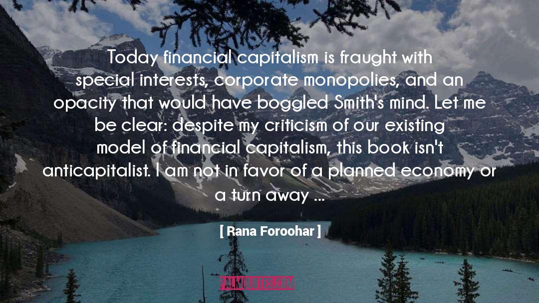 Rana Foroohar Quotes: Today financial capitalism is fraught