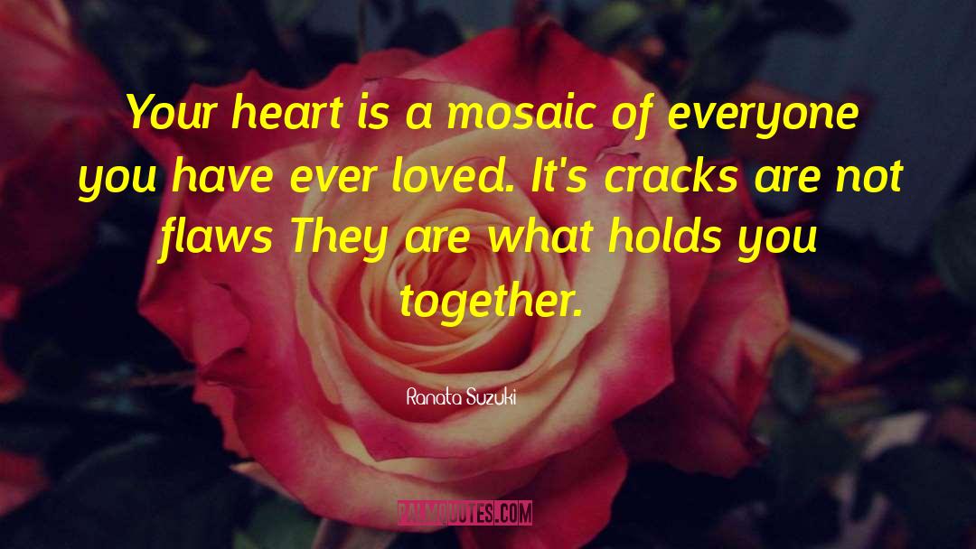 Ranata Suzuki Quotes: Your heart is a mosaic