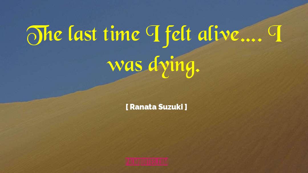 Ranata Suzuki Quotes: The last time I felt
