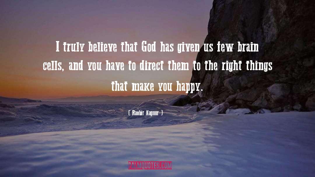 Ranbir Kapoor Quotes: I truly believe that God