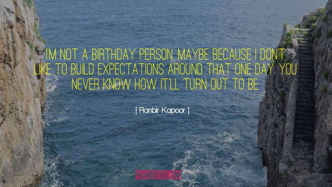 Ranbir Kapoor Quotes: I'm not a birthday person.
