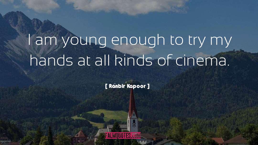 Ranbir Kapoor Quotes: I am young enough to