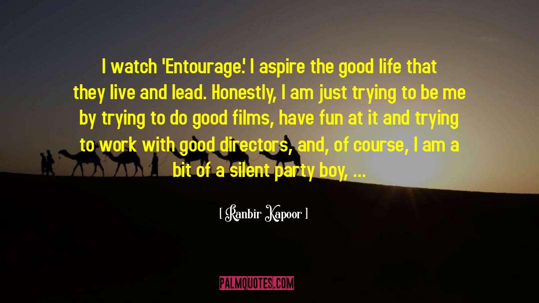 Ranbir Kapoor Quotes: I watch 'Entourage.' I aspire