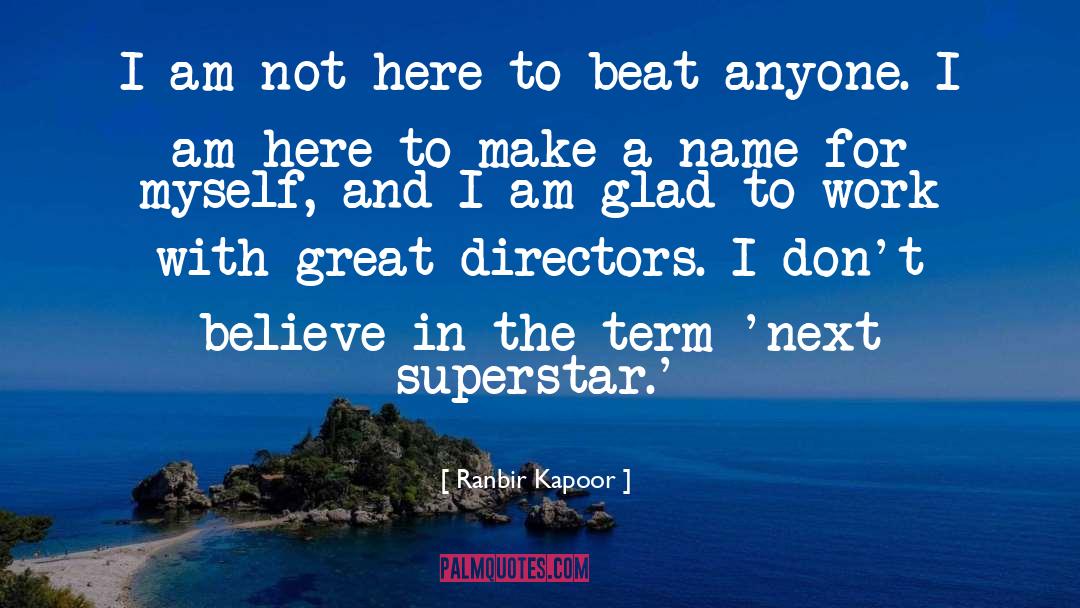 Ranbir Kapoor Quotes: I am not here to