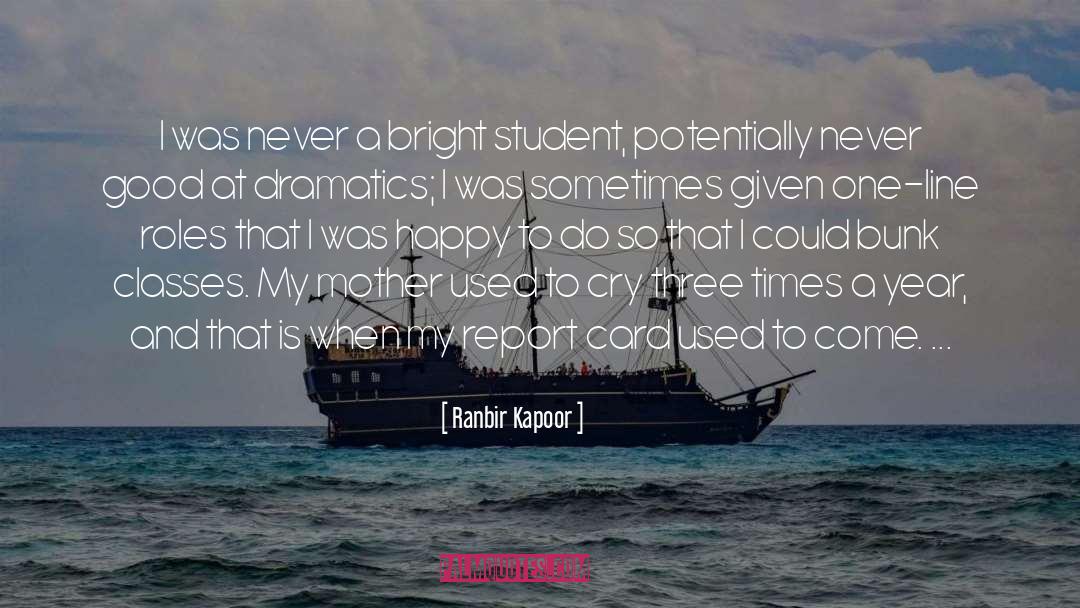 Ranbir Kapoor Quotes: I was never a bright