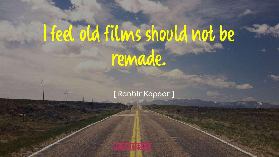 Ranbir Kapoor Quotes: I feel old films should