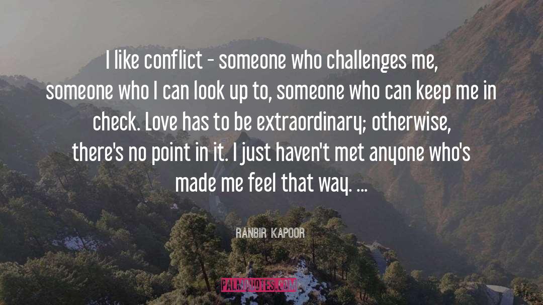 Ranbir Kapoor Quotes: I like conflict - someone