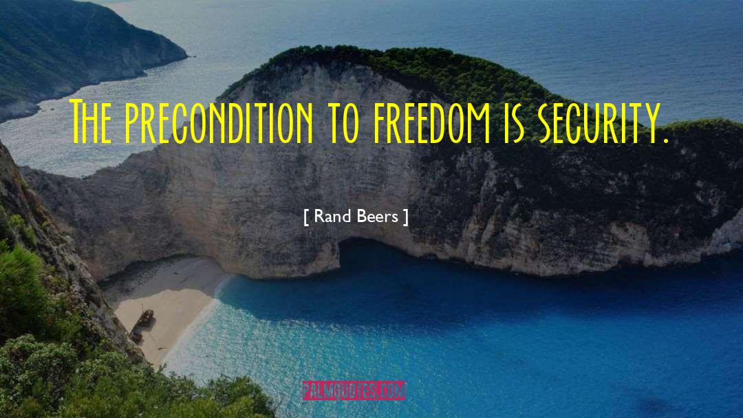 Rand Beers Quotes: The precondition to freedom is