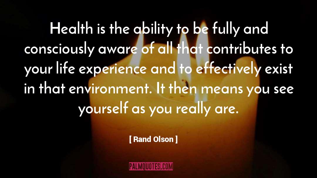 Rand Olson Quotes: Health is the ability to