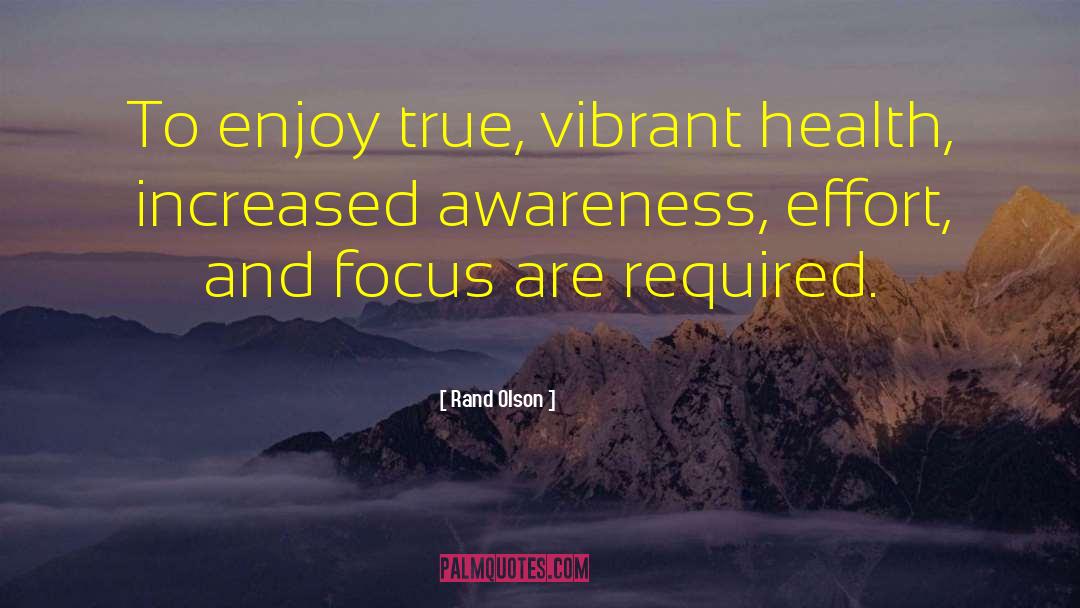 Rand Olson Quotes: To enjoy true, vibrant health,