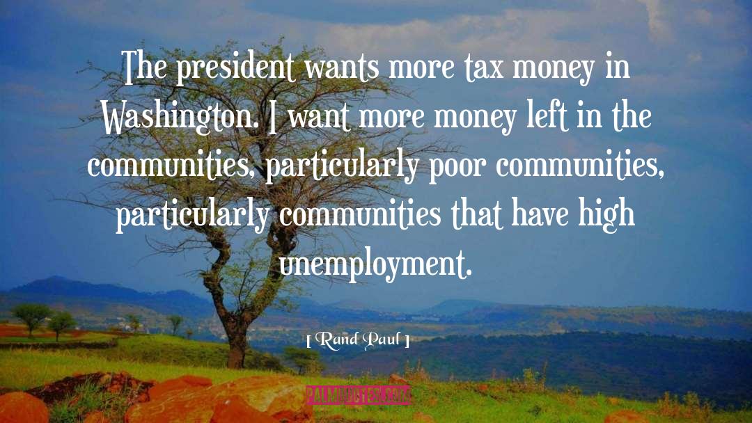 Rand Paul Quotes: The president wants more tax