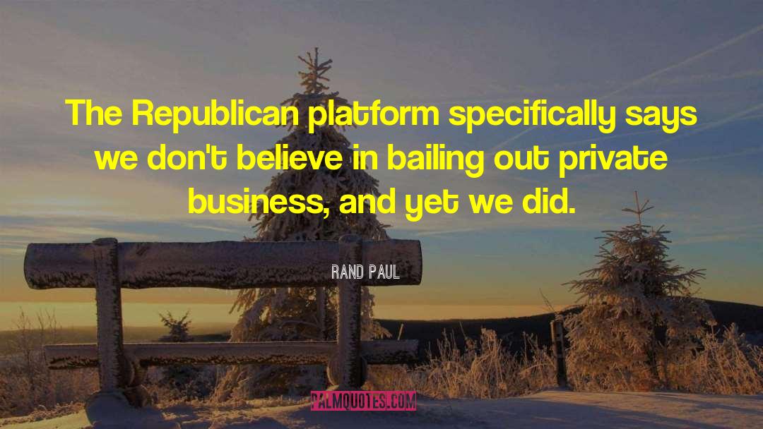 Rand Paul Quotes: The Republican platform specifically says