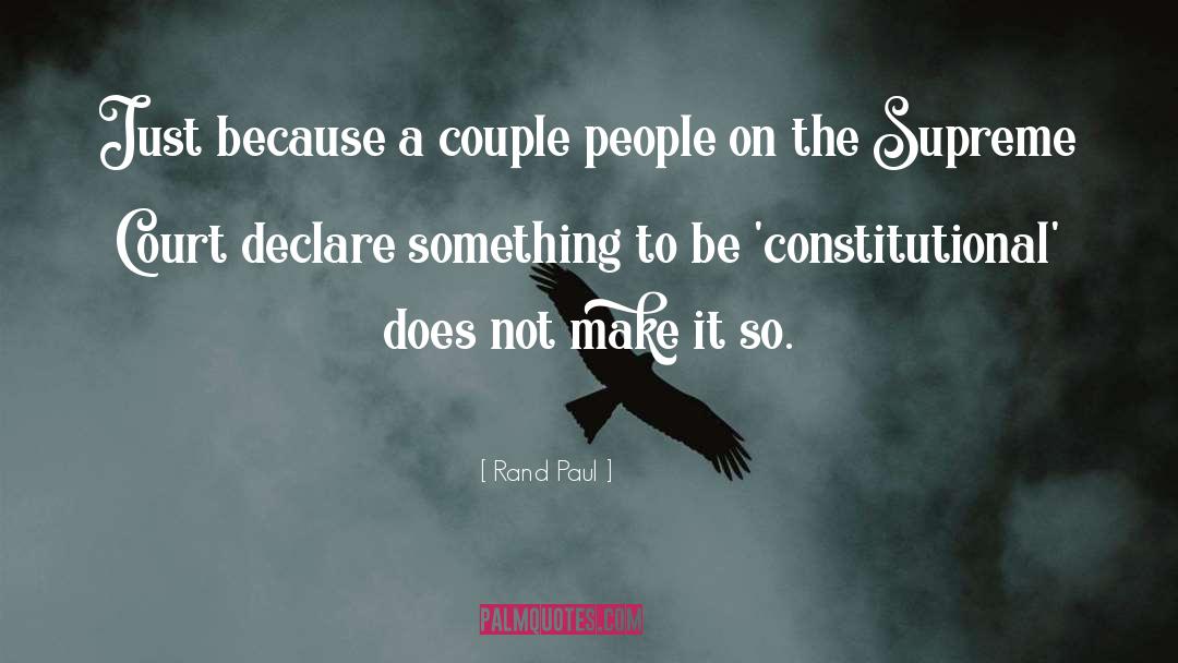 Rand Paul Quotes: Just because a couple people