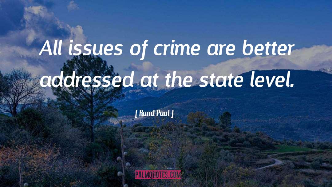 Rand Paul Quotes: All issues of crime are