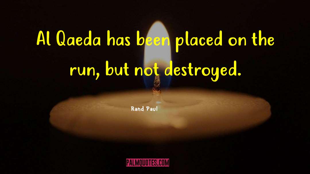 Rand Paul Quotes: Al Qaeda has been placed
