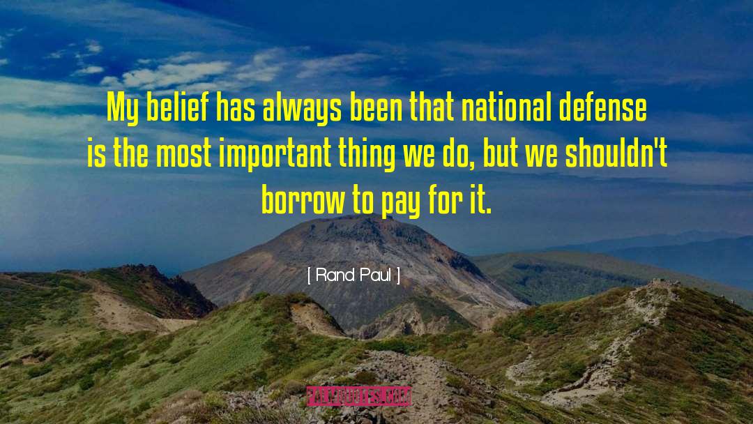 Rand Paul Quotes: My belief has always been
