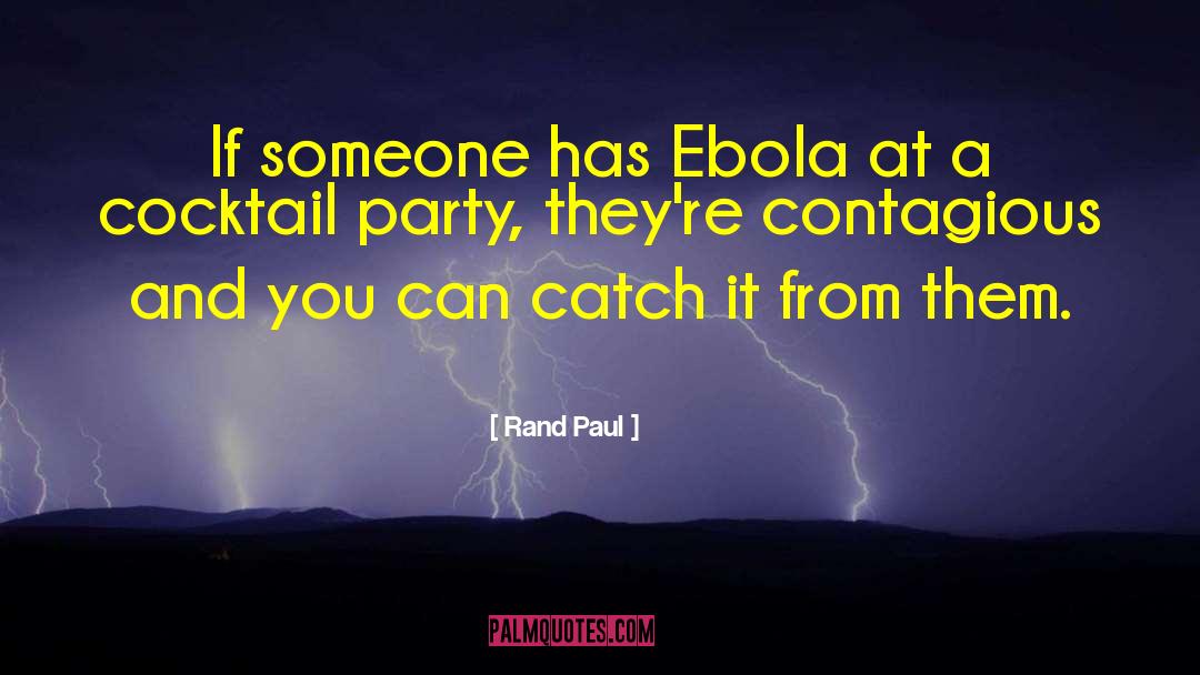 Rand Paul Quotes: If someone has Ebola at