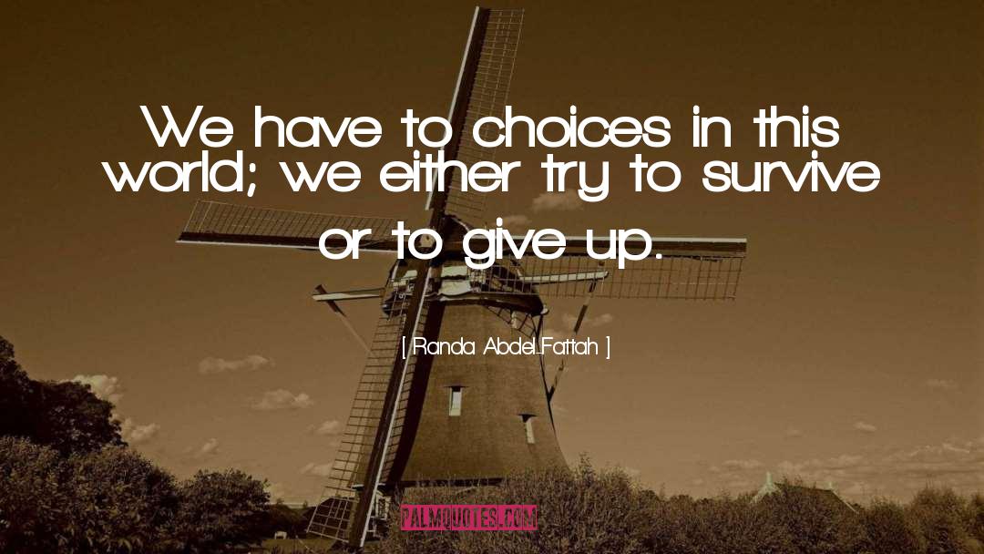 Randa Abdel-Fattah Quotes: We have to choices in