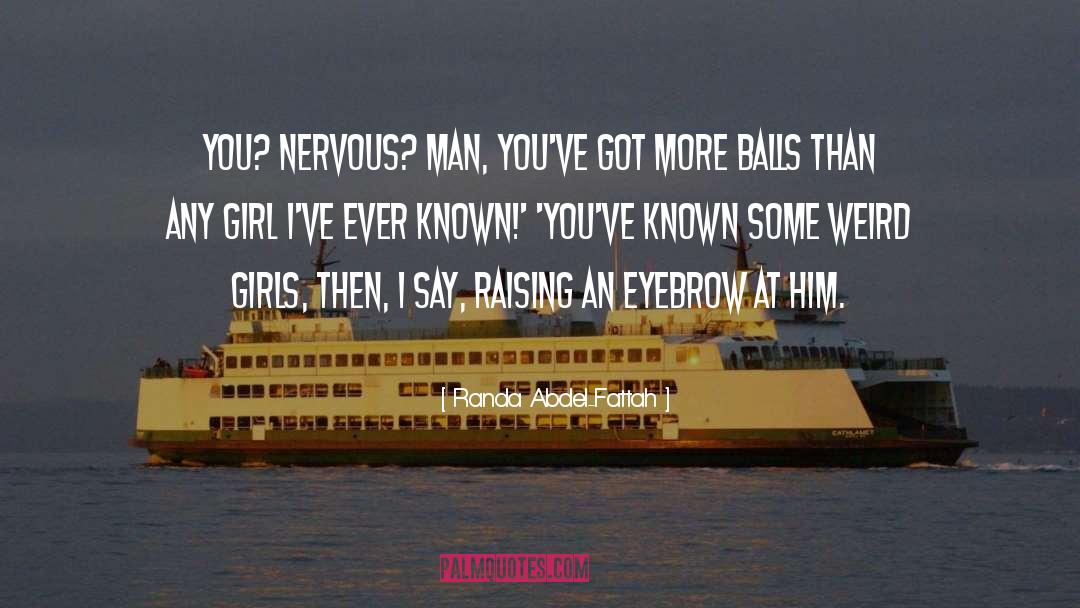 Randa Abdel-Fattah Quotes: You? Nervous? Man, you've got