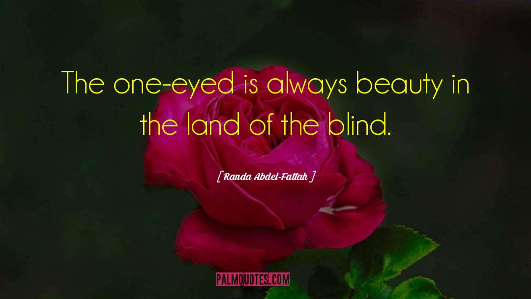 Randa Abdel-Fattah Quotes: The one-eyed is always beauty