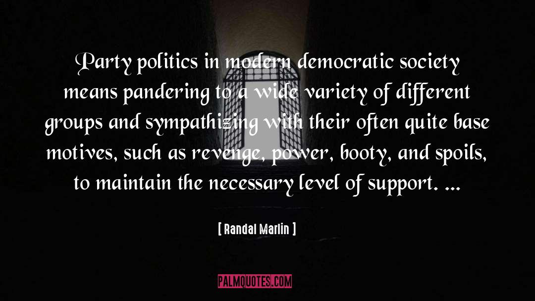 Randal Marlin Quotes: Party politics in modern democratic