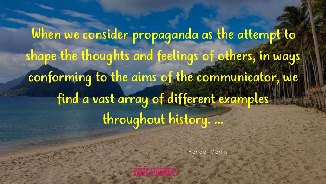 Randal Marlin Quotes: When we consider propaganda as