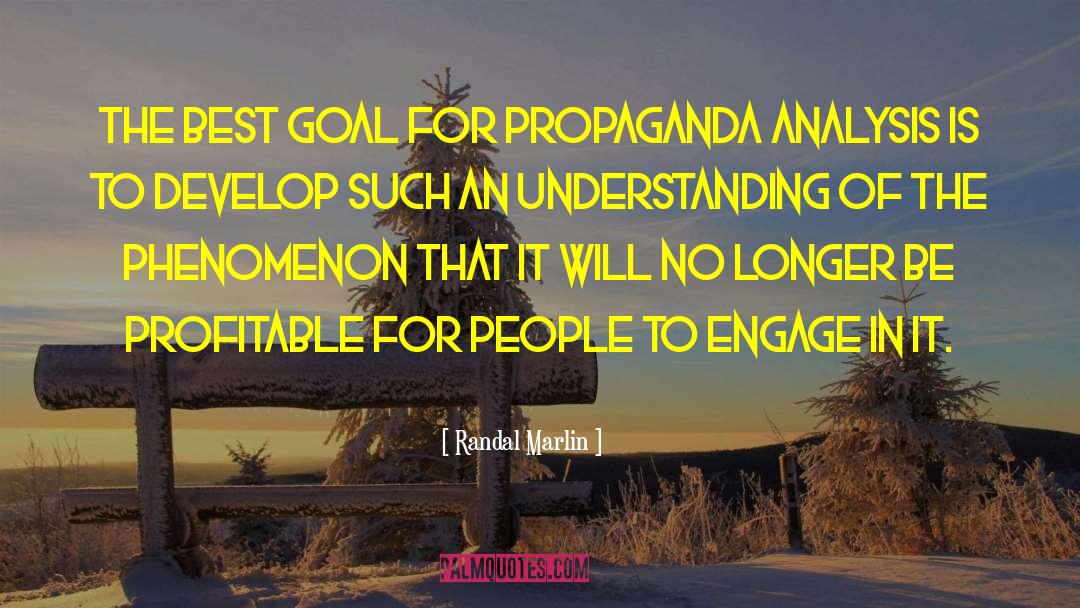Randal Marlin Quotes: The best goal for propaganda