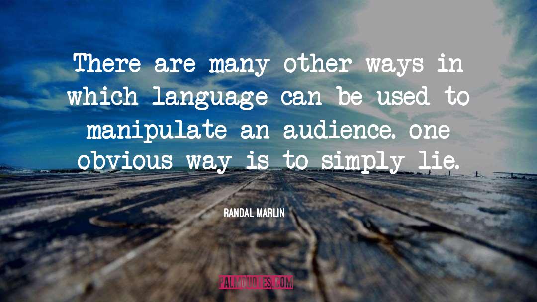 Randal Marlin Quotes: There are many other ways