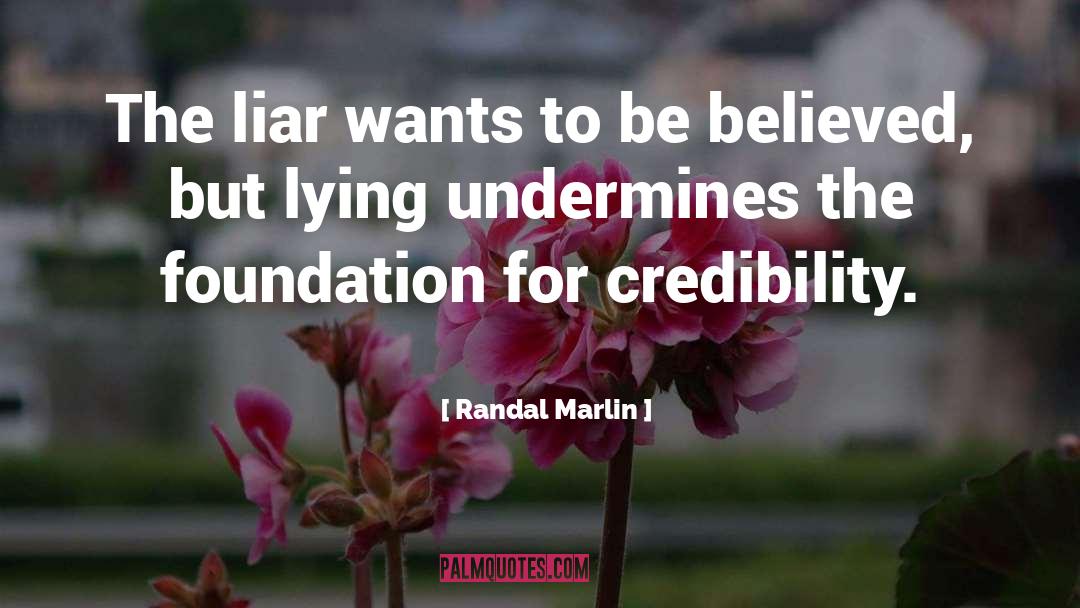 Randal Marlin Quotes: The liar wants to be