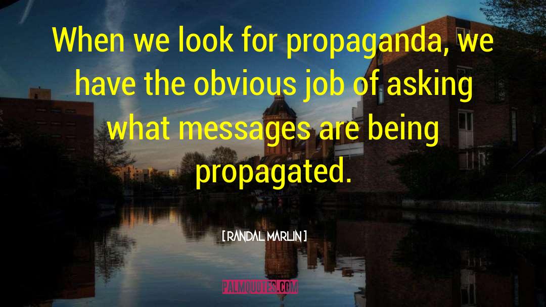 Randal Marlin Quotes: When we look for propaganda,