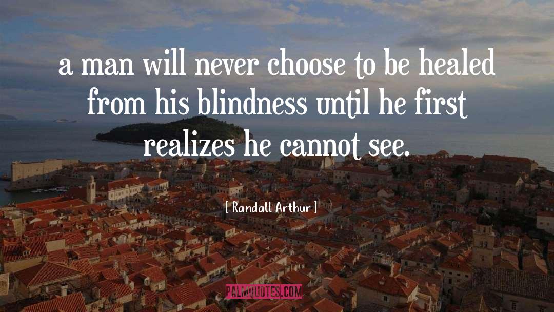 Randall Arthur Quotes: a man will never choose