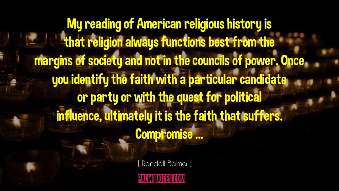 Randall Balmer Quotes: My reading of American religious