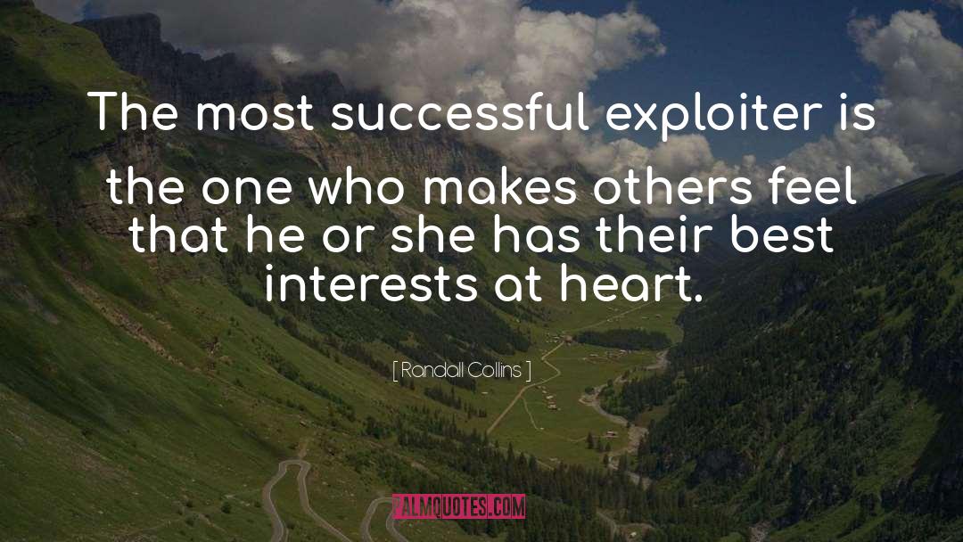 Randall Collins Quotes: The most successful exploiter is