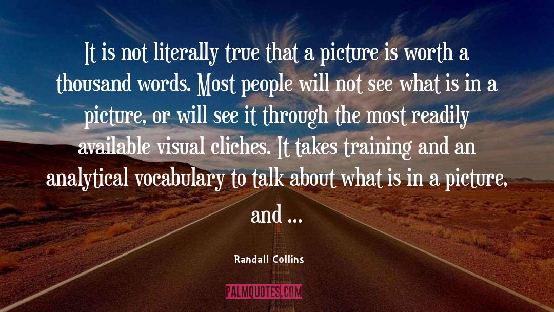 Randall Collins Quotes: It is not literally true