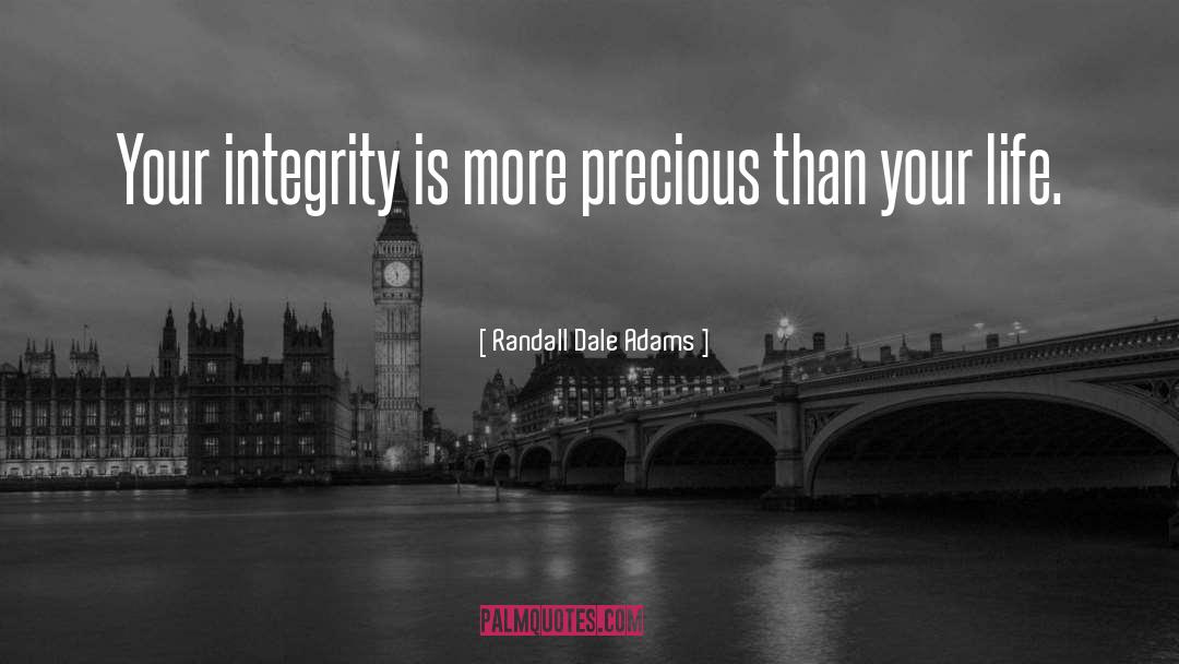 Randall Dale Adams Quotes: Your integrity is more precious