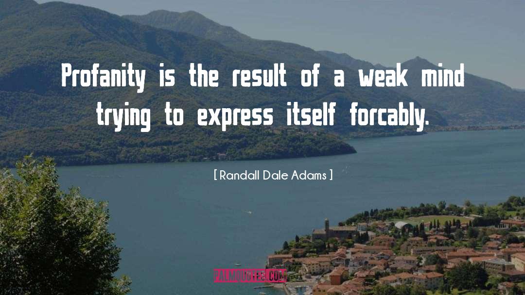 Randall Dale Adams Quotes: Profanity is the result of