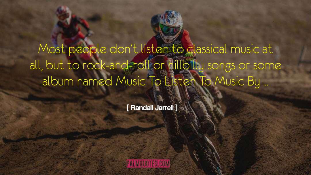 Randall Jarrell Quotes: Most people don't listen to