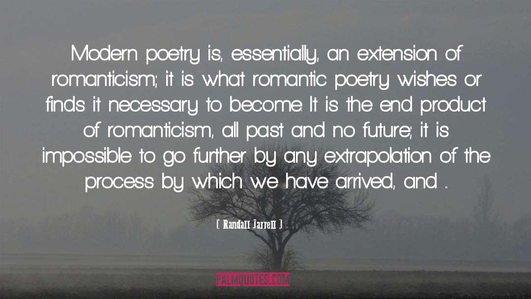 Randall Jarrell Quotes: Modern poetry is, essentially, an