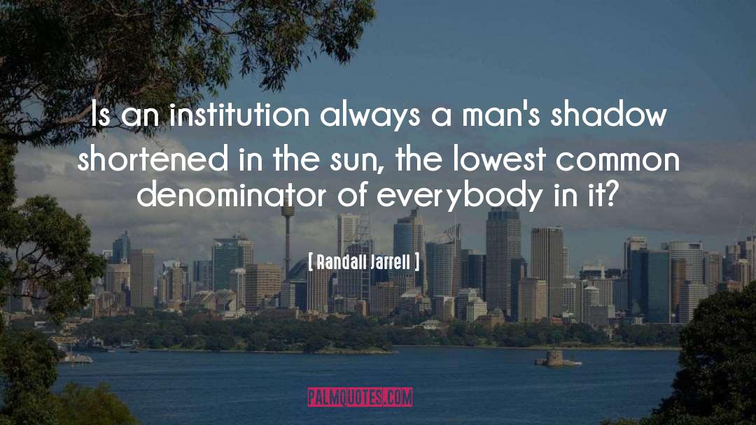 Randall Jarrell Quotes: Is an institution always a