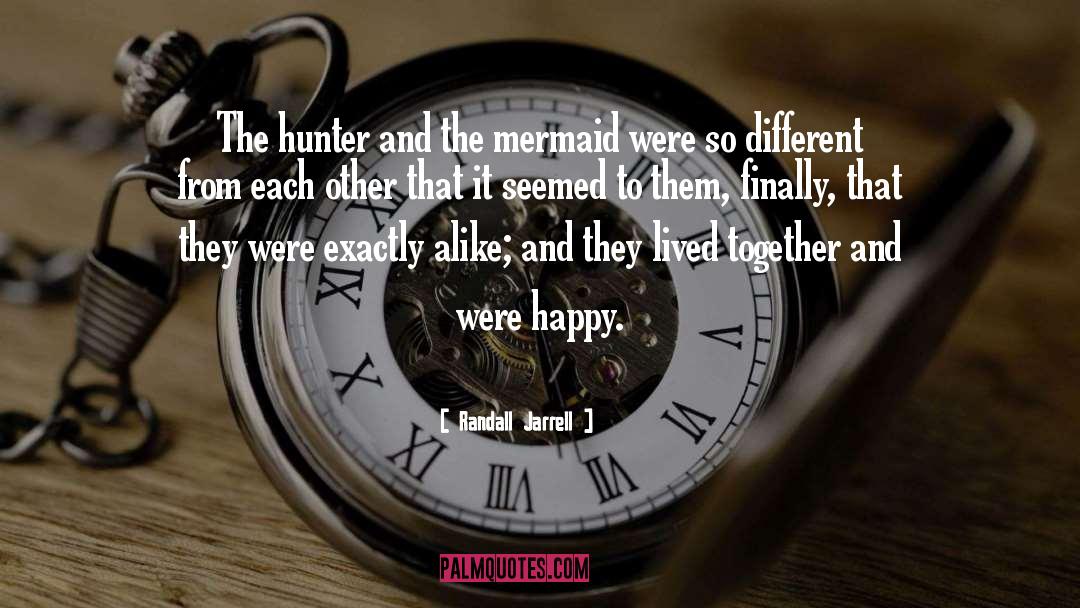 Randall Jarrell Quotes: The hunter and the mermaid