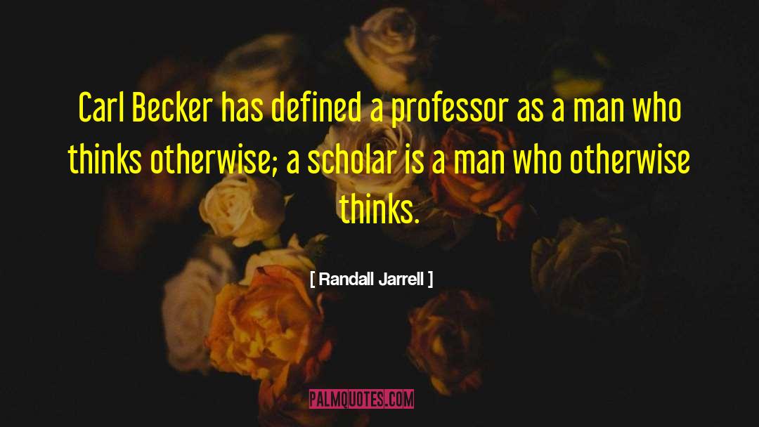 Randall Jarrell Quotes: Carl Becker has defined a