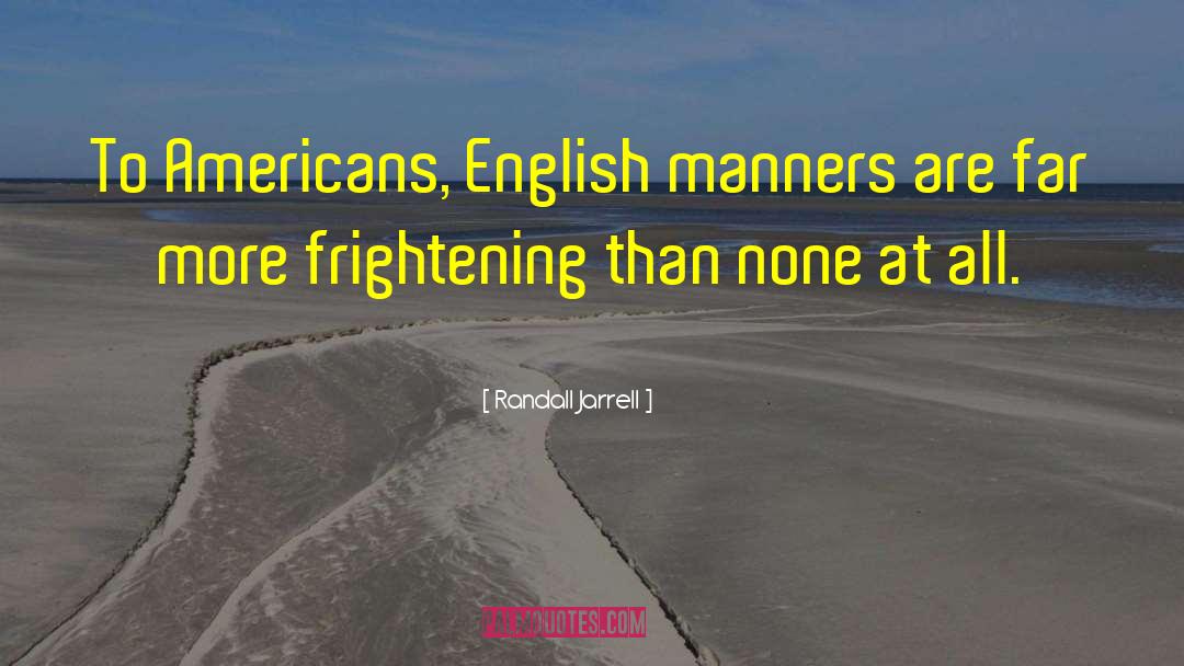 Randall Jarrell Quotes: To Americans, English manners are